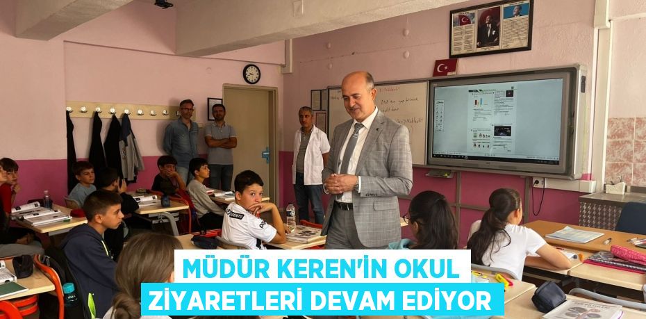 MÜDÜR KEREN’İN OKUL ZİYARETLERİ DEVAM EDİYOR