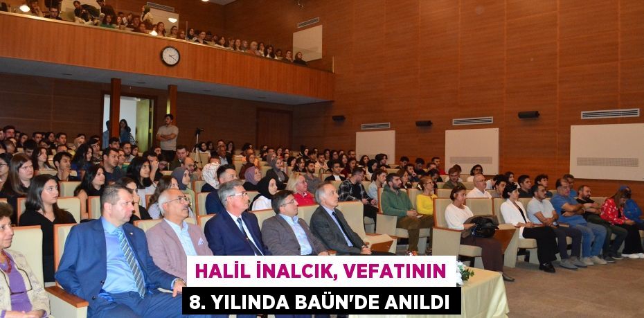 HALİL İNALCIK, VEFATININ 8. YILINDA BAÜN’DE ANILDI