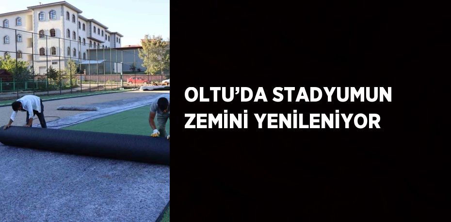 OLTU’DA STADYUMUN ZEMİNİ YENİLENİYOR