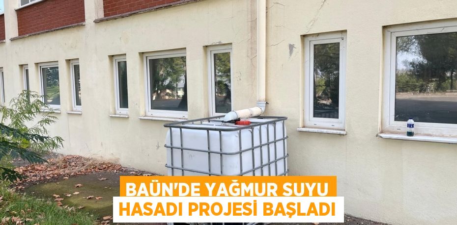 BAÜN’DE YAĞMUR SUYU HASADI PROJESİ BAŞLADI