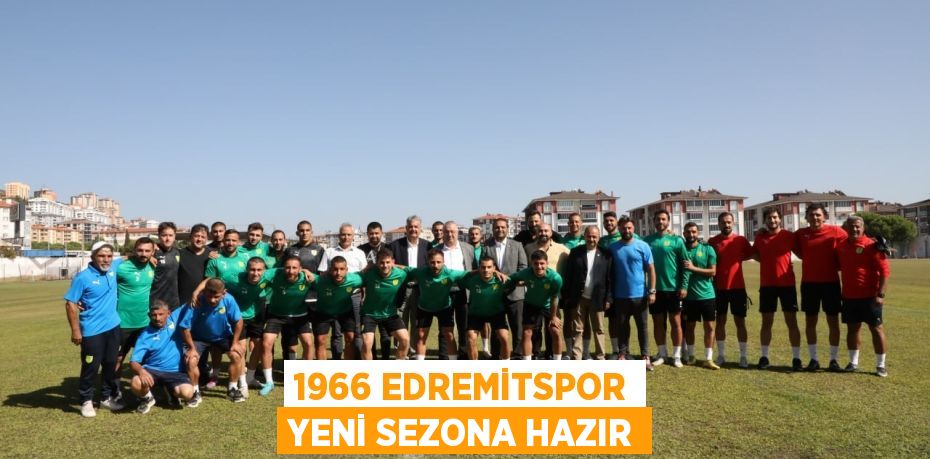 1966 EDREMİTSPOR YENİ SEZONA HAZIR