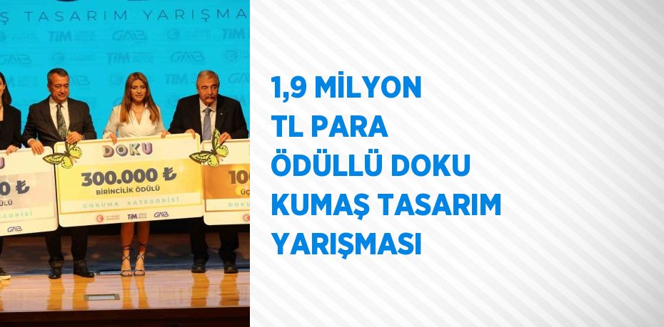 1,9 MİLYON TL PARA ÖDÜLLÜ DOKU KUMAŞ TASARIM YARIŞMASI