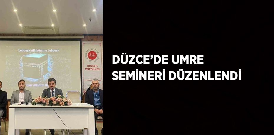 DÜZCE’DE UMRE SEMİNERİ DÜZENLENDİ