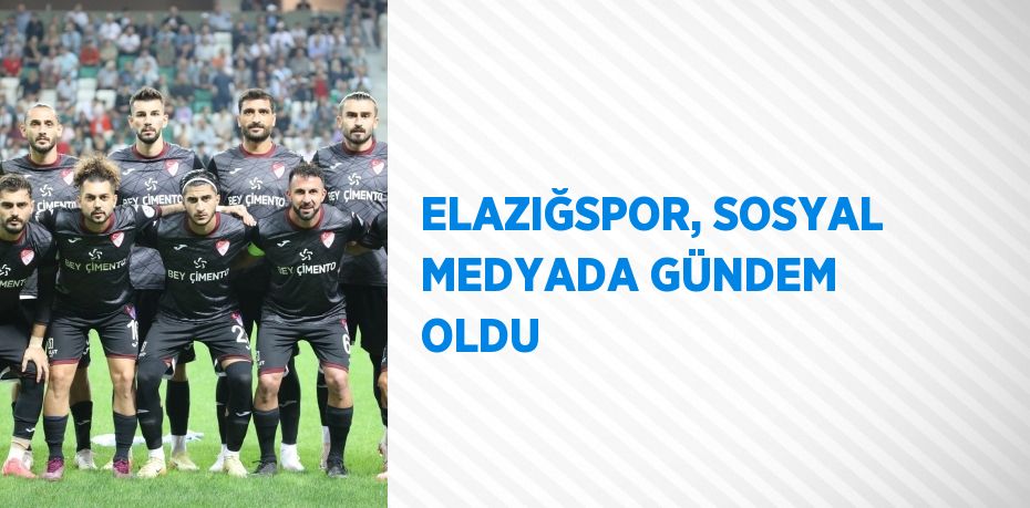 ELAZIĞSPOR, SOSYAL MEDYADA GÜNDEM OLDU