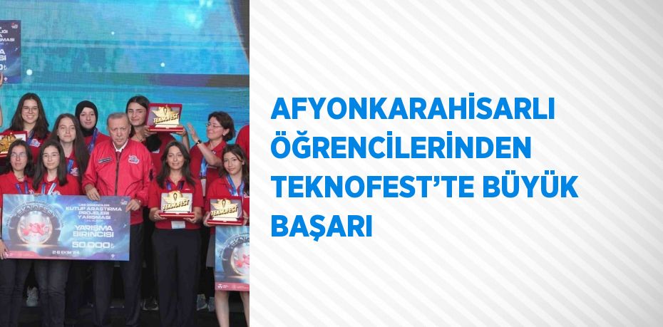 AFYONKARAHİSARLI ÖĞRENCİLERİNDEN TEKNOFEST’TE BÜYÜK BAŞARI