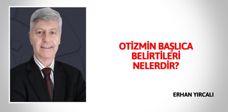 OTİZMİN BAŞLICA BELİRTİLERİ NELERDİR?