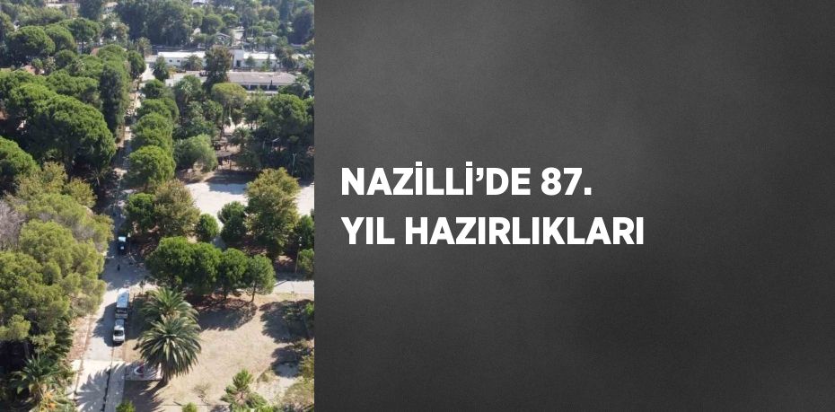 NAZİLLİ’DE 87. YIL HAZIRLIKLARI