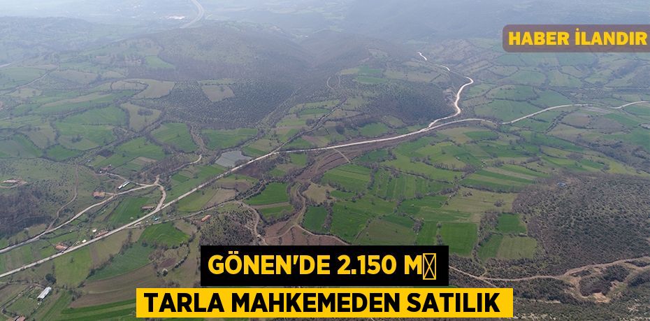 Gönen'de 2.150 m² tarla mahkemeden satılık