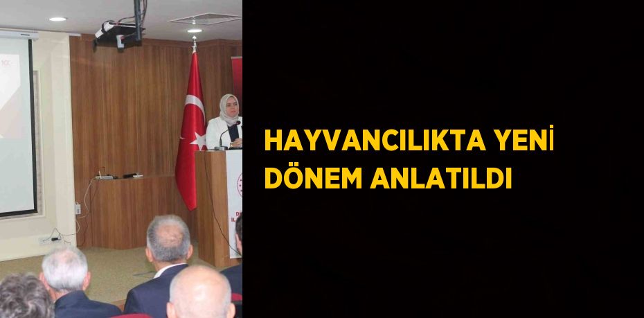 HAYVANCILIKTA YENİ DÖNEM ANLATILDI