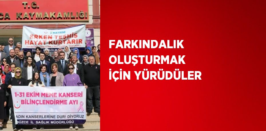 FARKINDALIK OLUŞTURMAK İÇİN YÜRÜDÜLER