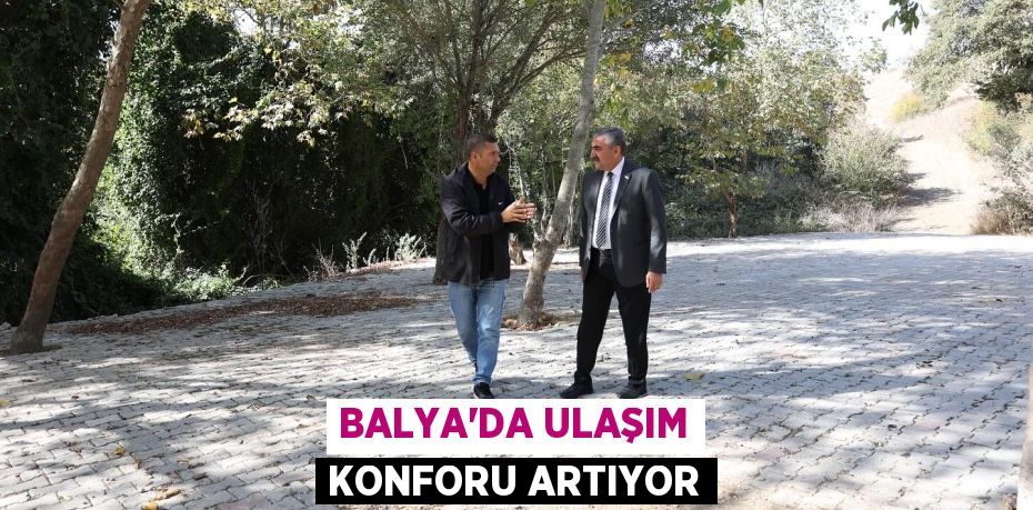 BALYA'DA ULAŞIM KONFORU ARTIYOR