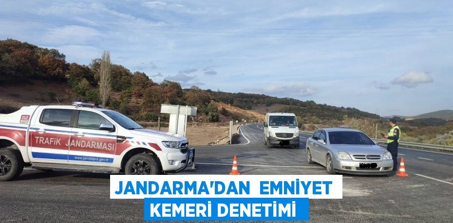 JANDARMA’DAN  EMNİYET KEMERİ DENETİMİ 