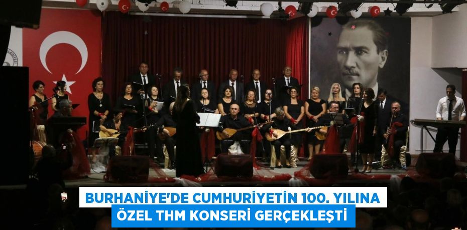 BURHANİYE'DE CUMHURİYETİN 100. YILINA ÖZEL THM KONSERİ GERÇEKLEŞTİ