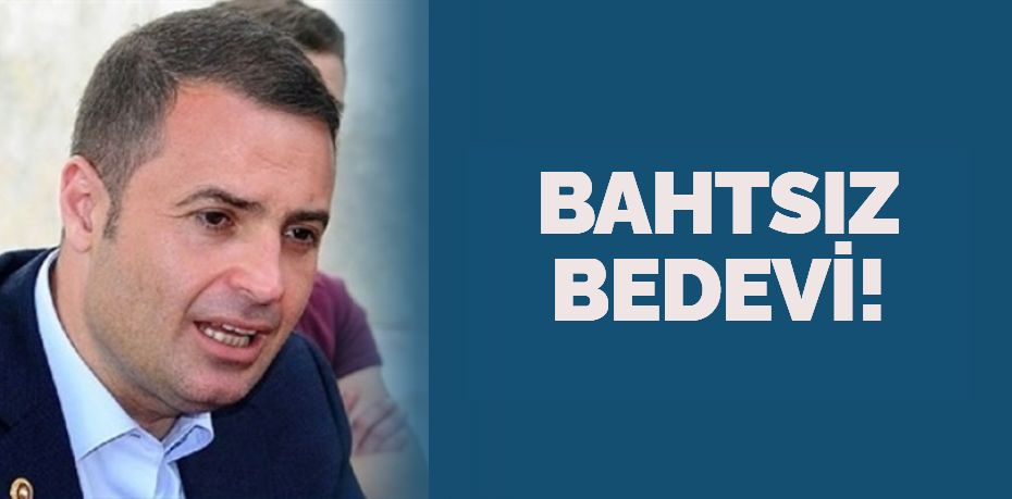 BAHTSIZ BEDEVİ!