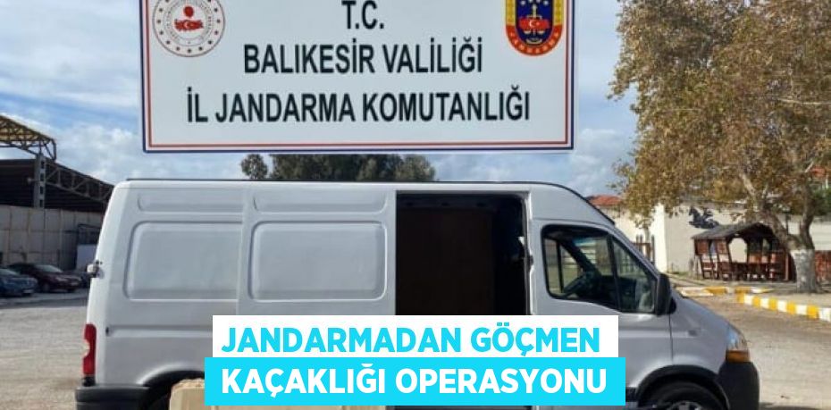 JANDARMADAN GÖÇMEN  KAÇAKLIĞI OPERASYONU