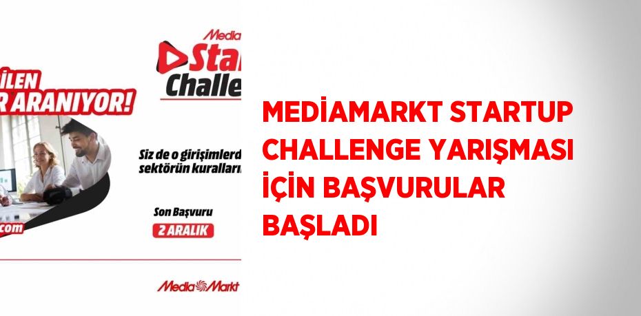 MEDİAMARKT STARTUP CHALLENGE YARIŞMASI İÇİN BAŞVURULAR BAŞLADI