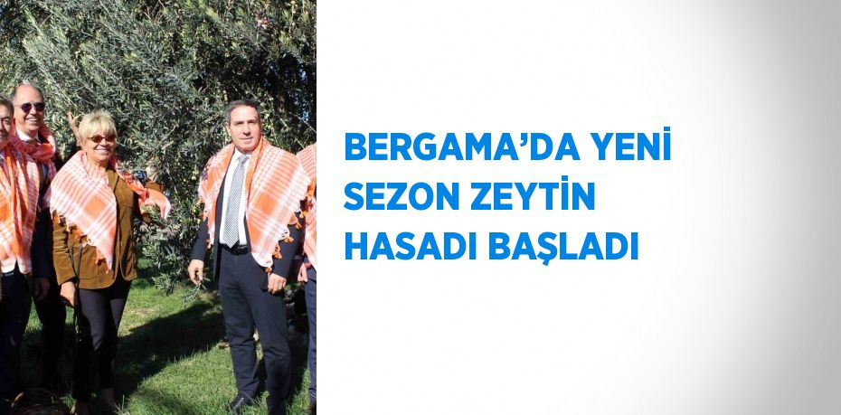 BERGAMA’DA YENİ SEZON ZEYTİN HASADI BAŞLADI