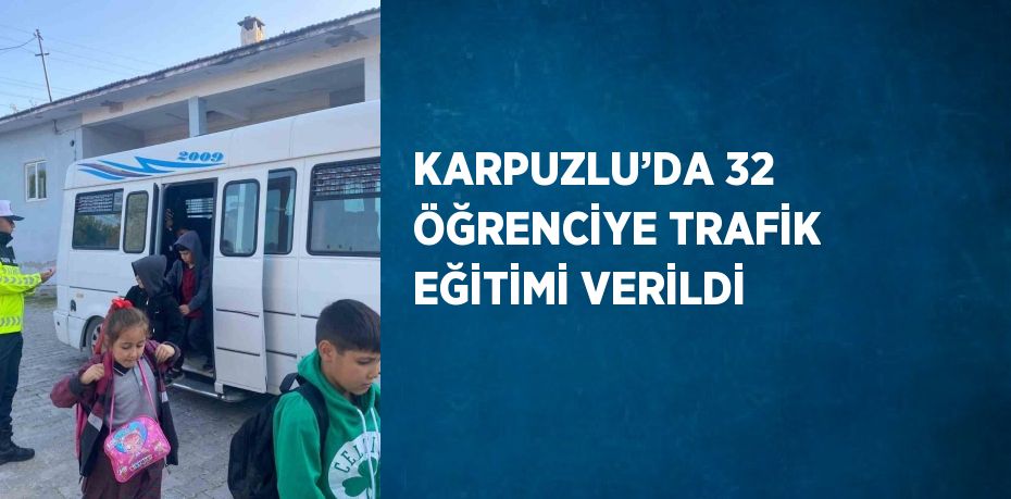 KARPUZLU’DA 32 ÖĞRENCİYE TRAFİK EĞİTİMİ VERİLDİ