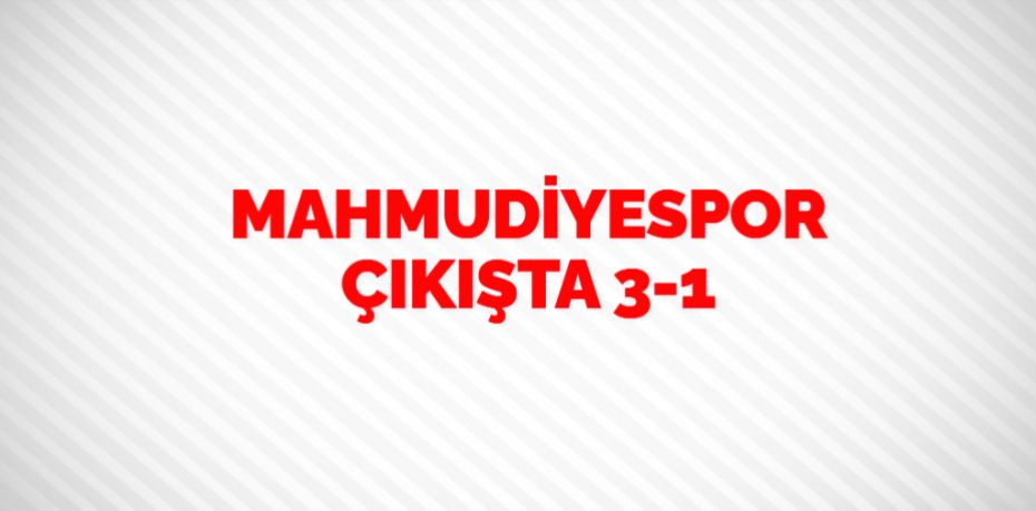 MAHMUDİYESPOR ÇIKIŞTA   3-1