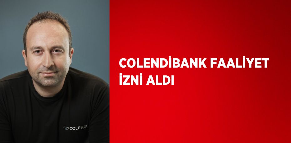 COLENDİBANK FAALİYET İZNİ ALDI