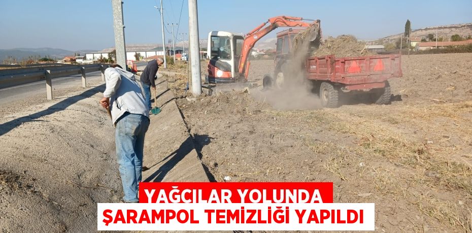 YAĞCILAR YOLUNDA ŞARAMPOL TEMİZLİĞİ YAPILDI