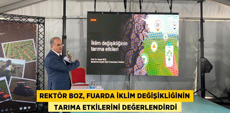 REKTÖR BOZ, FUARDA İKLİM DEĞİŞİKLİĞİNİN   TARIMA ETKİLERİNİ DEĞERLENDİRDİ