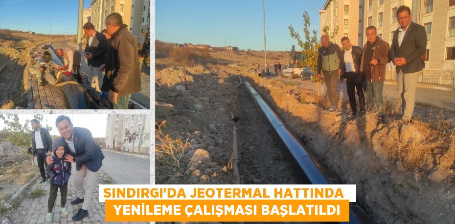 SINDIRGI'DA JEOTERMAL HATTINDA   YENİLEME ÇALIŞMASI BAŞLATILDI