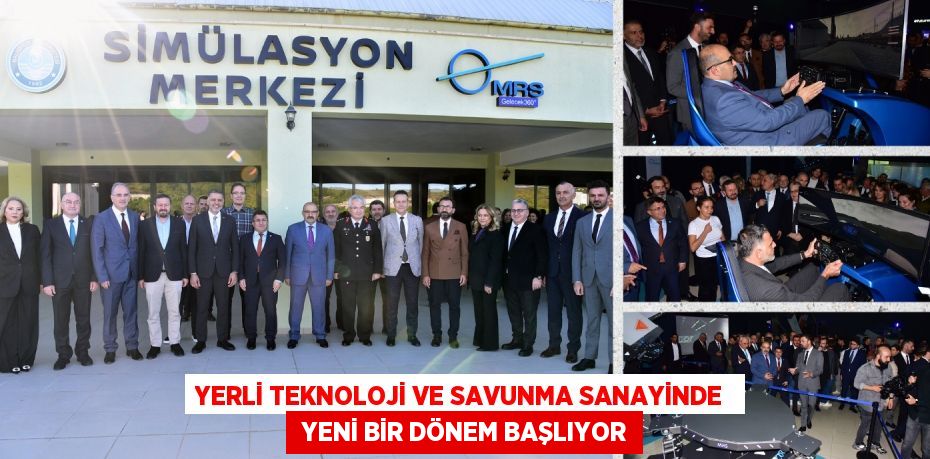 YERLİ TEKNOLOJİ VE SAVUNMA SANAYİNDE   YENİ BİR DÖNEM BAŞLIYOR