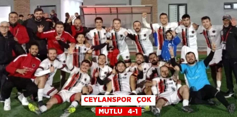 CEYLANSPOR   ÇOK MUTLU   4-1