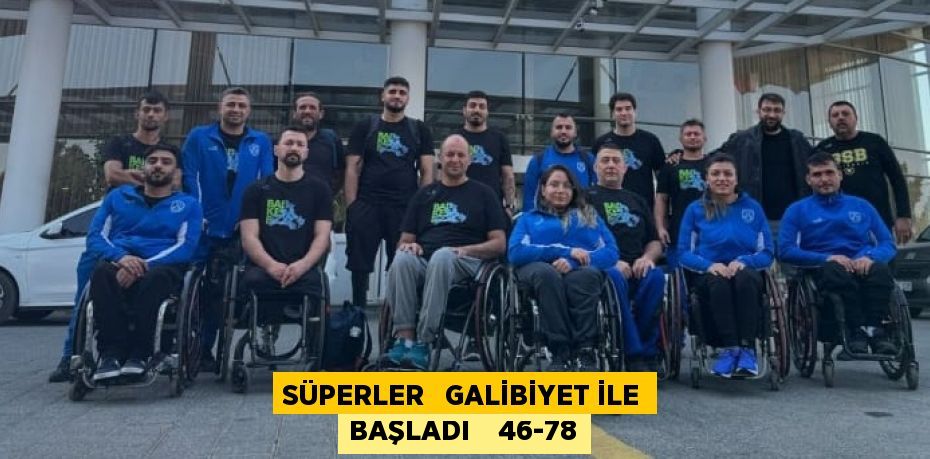 SÜPERLER   GALİBİYET İLE BAŞLADI    46-78