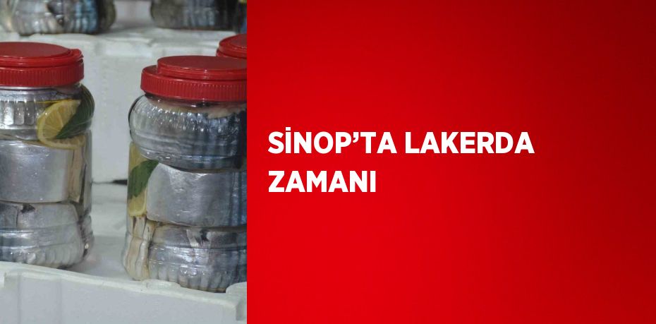 SİNOP’TA LAKERDA ZAMANI