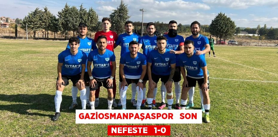 GAZİOSMANPAŞASPOR   SON NEFESTE   1-0