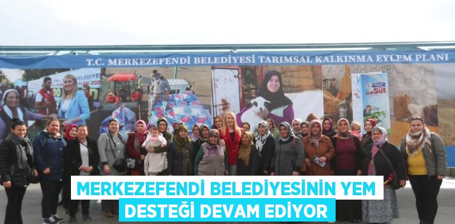 MERKEZEFENDİ BELEDİYESİNİN YEM DESTEĞİ DEVAM EDİYOR