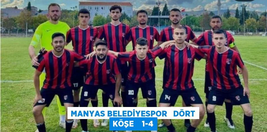 MANYAS BELEDİYESPOR   DÖRT KÖŞE    1-4