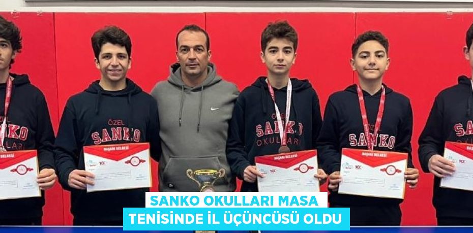 SANKO OKULLARI MASA TENİSİNDE İL ÜÇÜNCÜSÜ OLDU