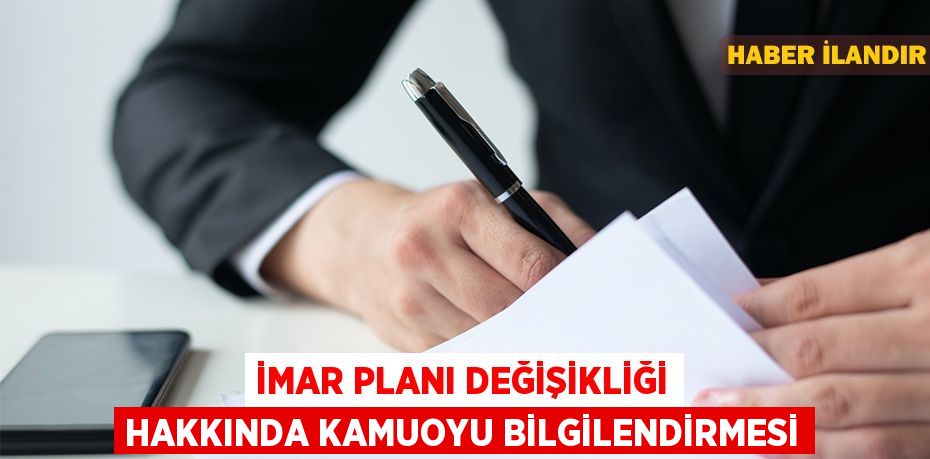 İmar planı değişikliği hakkında kamuoyu bilgilendirmesi