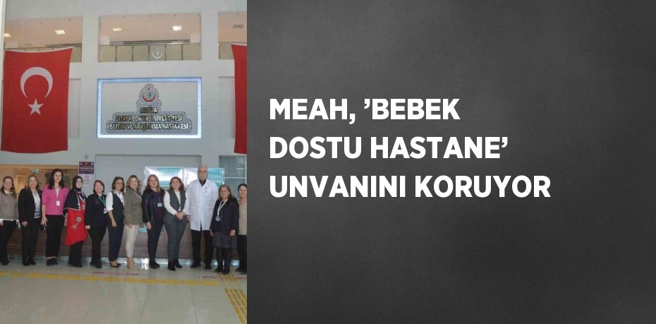 MEAH, ’BEBEK DOSTU HASTANE’ UNVANINI KORUYOR