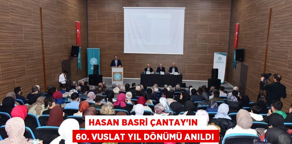 HASAN BASRİ ÇANTAY'IN   60. VUSLAT YIL DÖNÜMÜ ANILDI