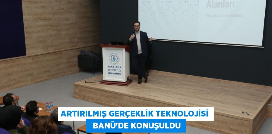 ARTIRILMIŞ GERÇEKLİK TEKNOLOJİSİ   BANÜ’DE KONUŞULDU