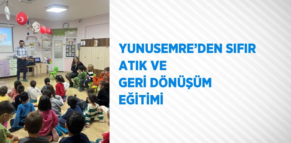 YUNUSEMRE’DEN SIFIR ATIK VE GERİ DÖNÜŞÜM EĞİTİMİ