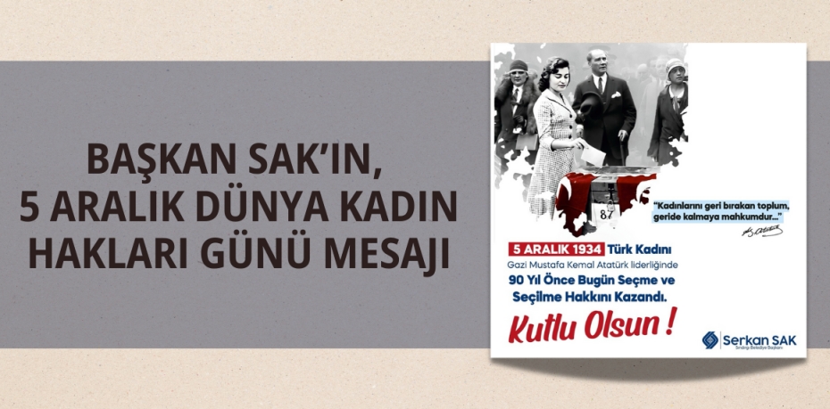 BAŞKAN SAK’IN, 5 ARALIK DÜNYA KADIN HAKLARI GÜNÜ MESAJI