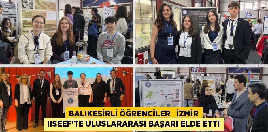 BALIKESİRLİ ÖĞRENCİLER   İZMİR IISEEF'TE ULUSLARARASI BAŞARI ELDE ETTİ