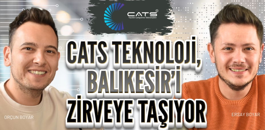 CATS TEKNOLOJİ,  BALIKESİR’İ ZİRVEYE TAŞIYOR