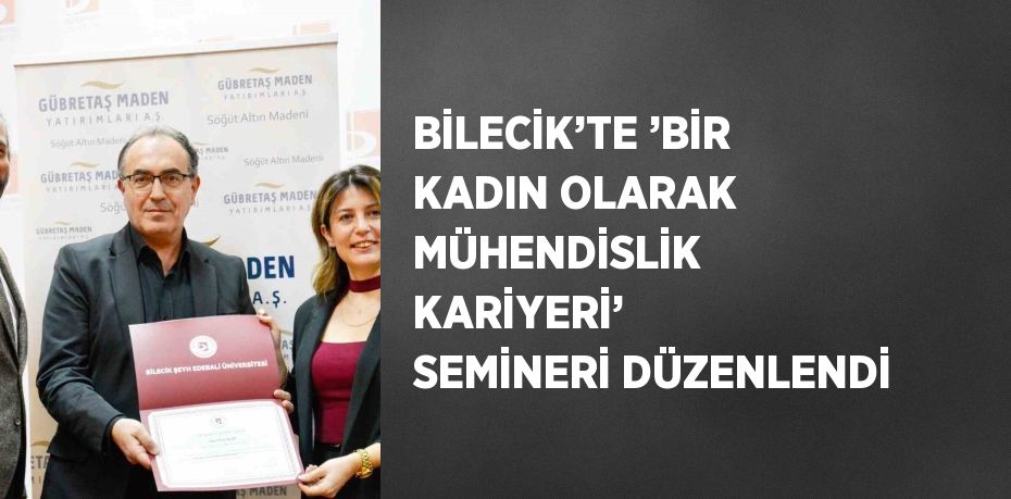 BİLECİK’TE ’BİR KADIN OLARAK MÜHENDİSLİK KARİYERİ’ SEMİNERİ DÜZENLENDİ