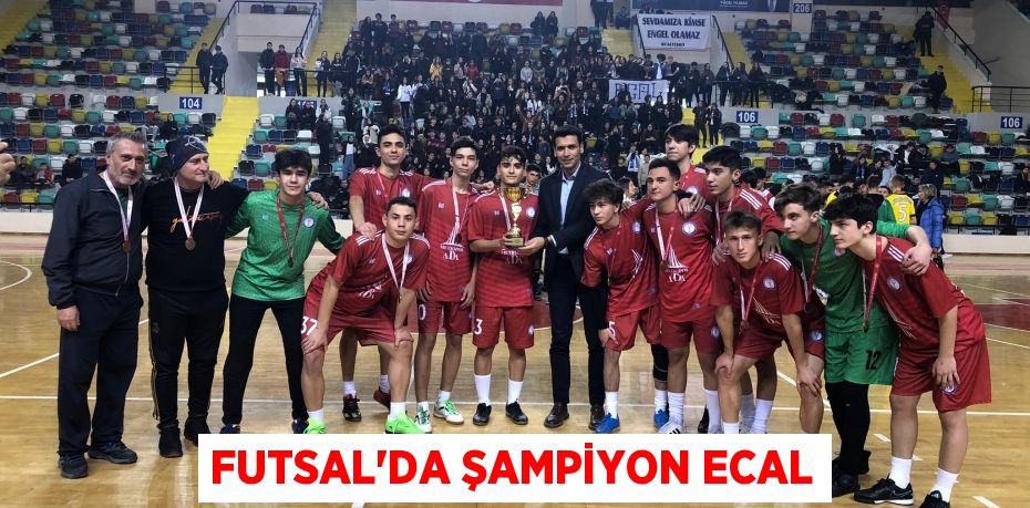 FUTSAL’DA ŞAMPİYON ECAL