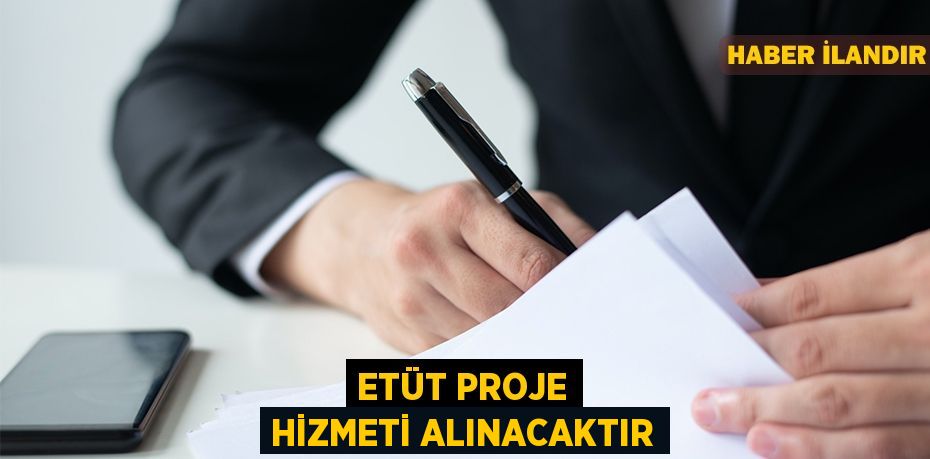 Etüt proje hizmeti alınacaktır