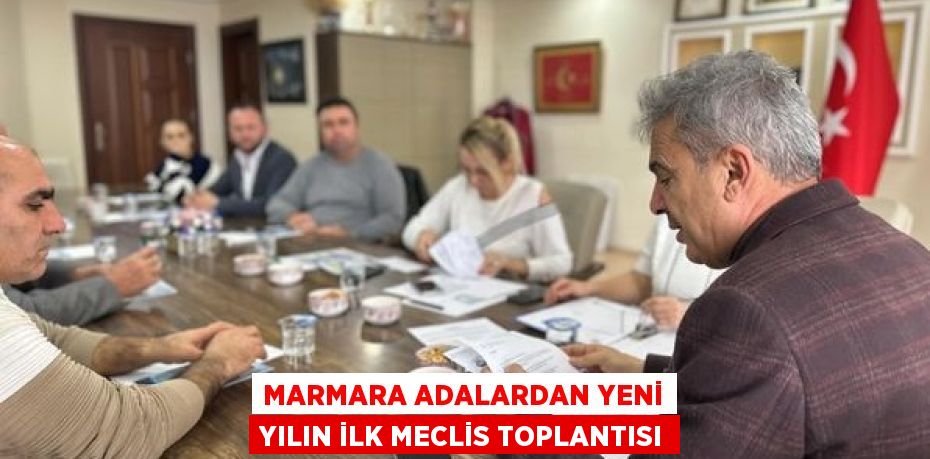 MARMARA ADALARDAN YENİ YILIN İLK MECLİS TOPLANTISI