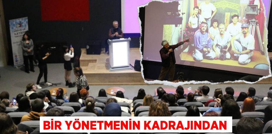 BİR YÖNETMENİN KADRAJINDAN