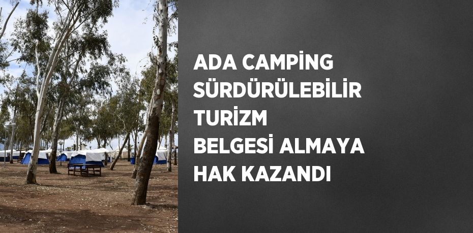 ADA CAMPİNG SÜRDÜRÜLEBİLİR TURİZM BELGESİ ALMAYA HAK KAZANDI