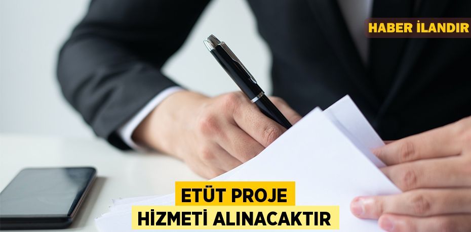 Etüt proje hizmeti alınacaktır